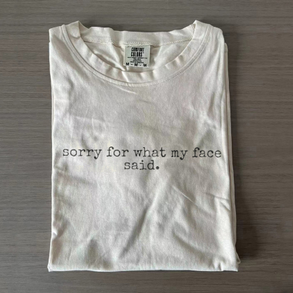 Sorry For What My Face Said T-shirt