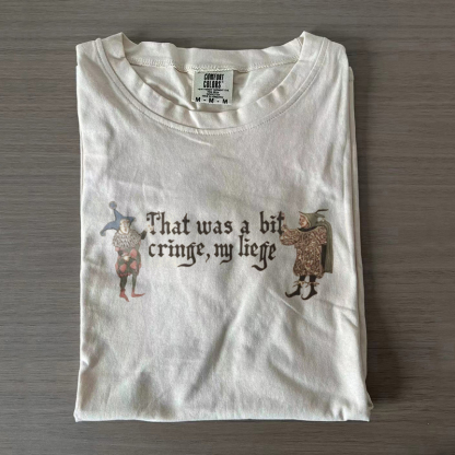 That Was a Bit Cringe, My Liege T-shirt