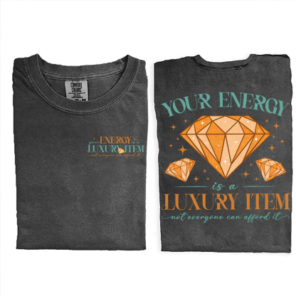 Your Energy Is A Luxury Item Not Everyone Can Afford It T-shirt