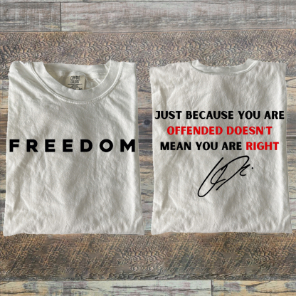 Just Because You Are Offended Doesn’t Mean You Are Right T-shirt