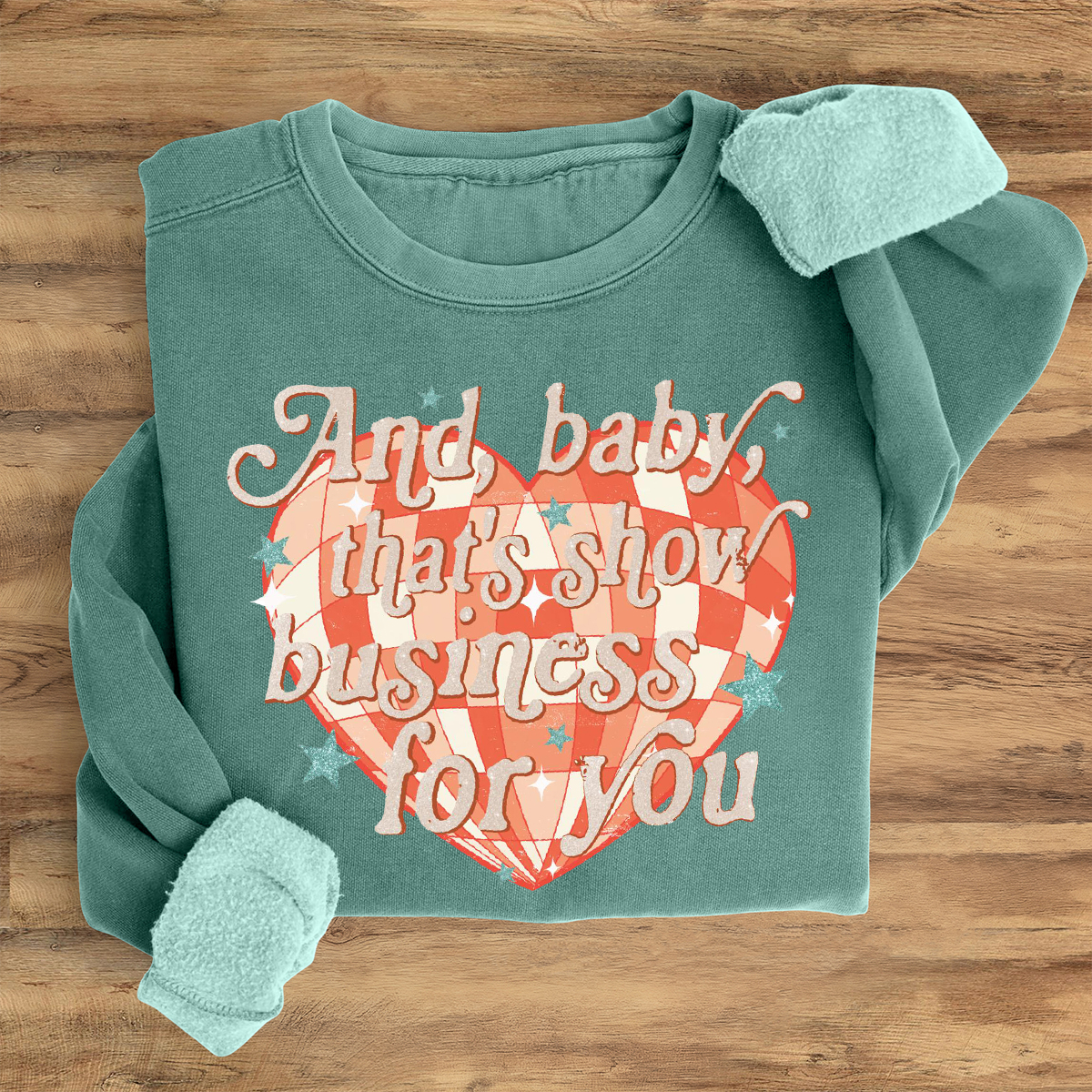 And Baby That's Show Business For You Sweatshirt