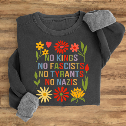No Kings No Fascists No Tyrants No Nazis Sweatshirt