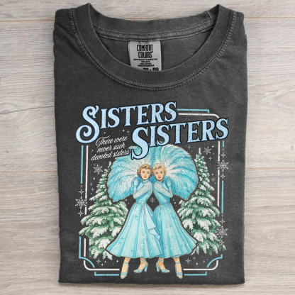 Sisters Sisters There Were Never Such Devoted Sisters T-shirt