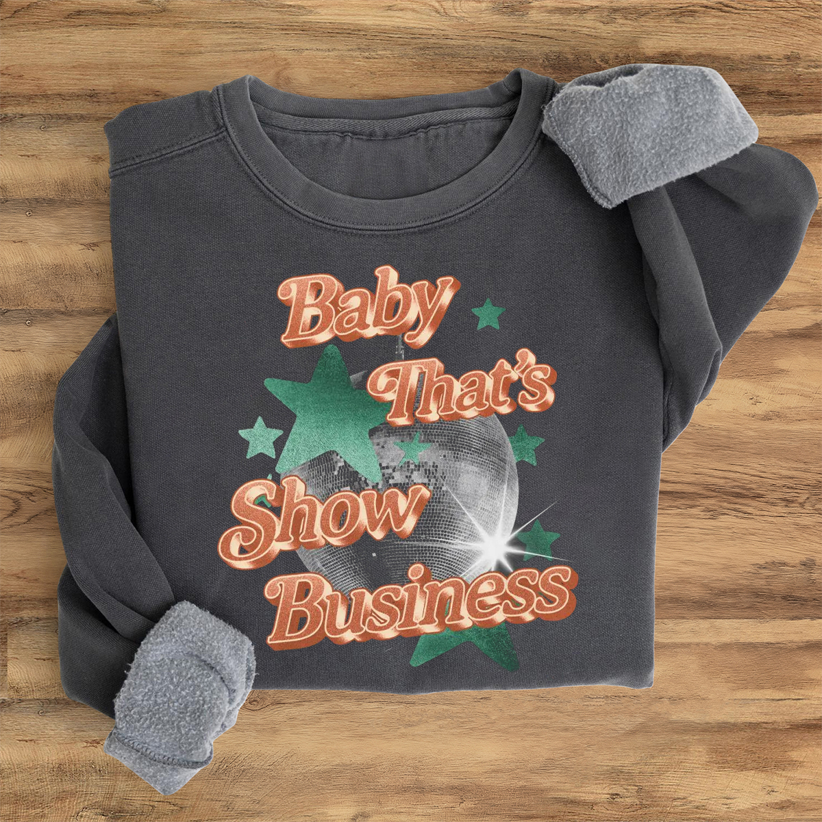 Baby That's Show Business Sweatshirt