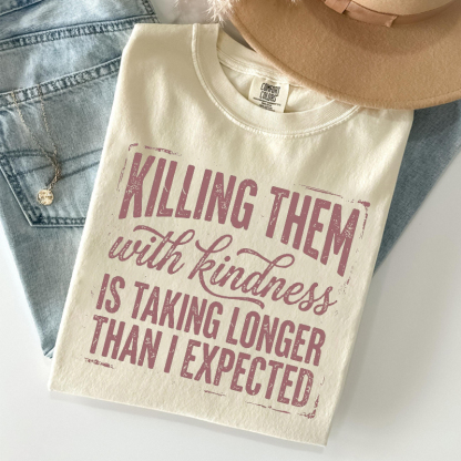 Killing Them With Kindness T-shirt