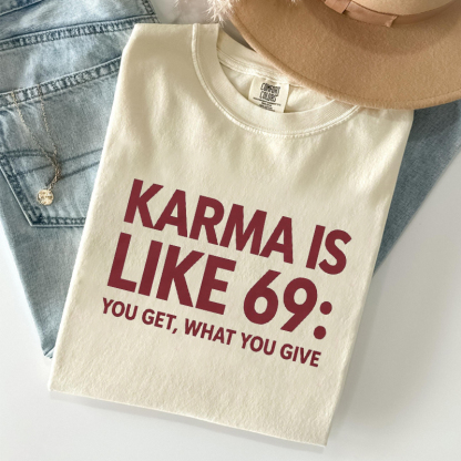 Karma Is Like 69 You Get What You Give T-shirt