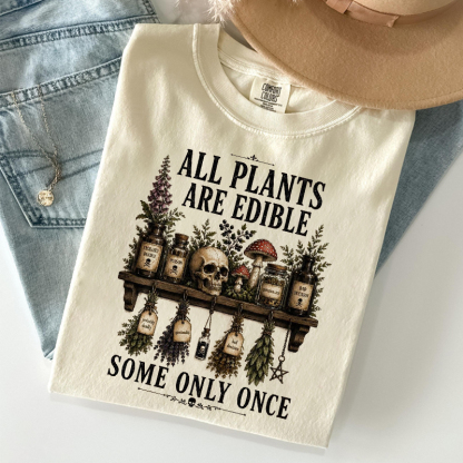 All Plants Are Edible Some Only Once T-shirt