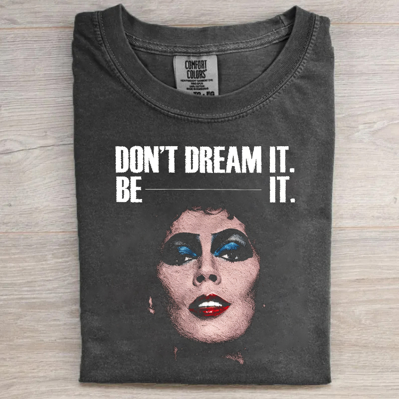 Don't Dream It Be It T-shirt