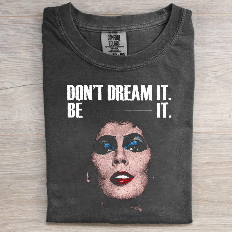 Don't Dream It Be It T-shirt