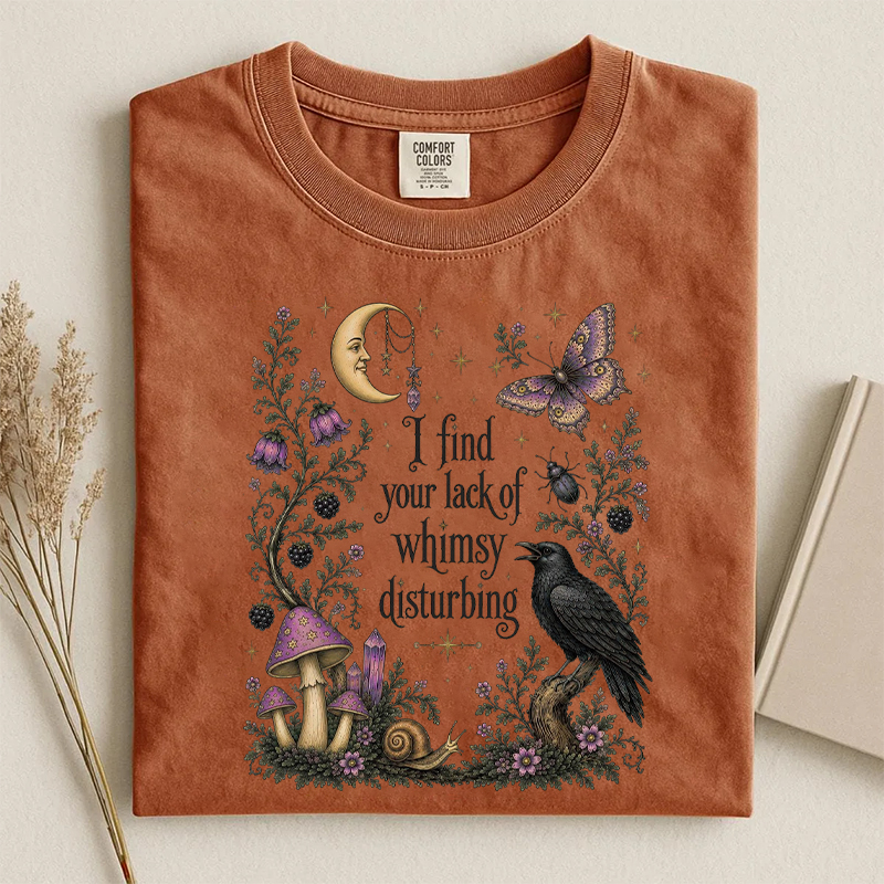 I Find Your Lack Of Whimsy Disturbing T-shirt
