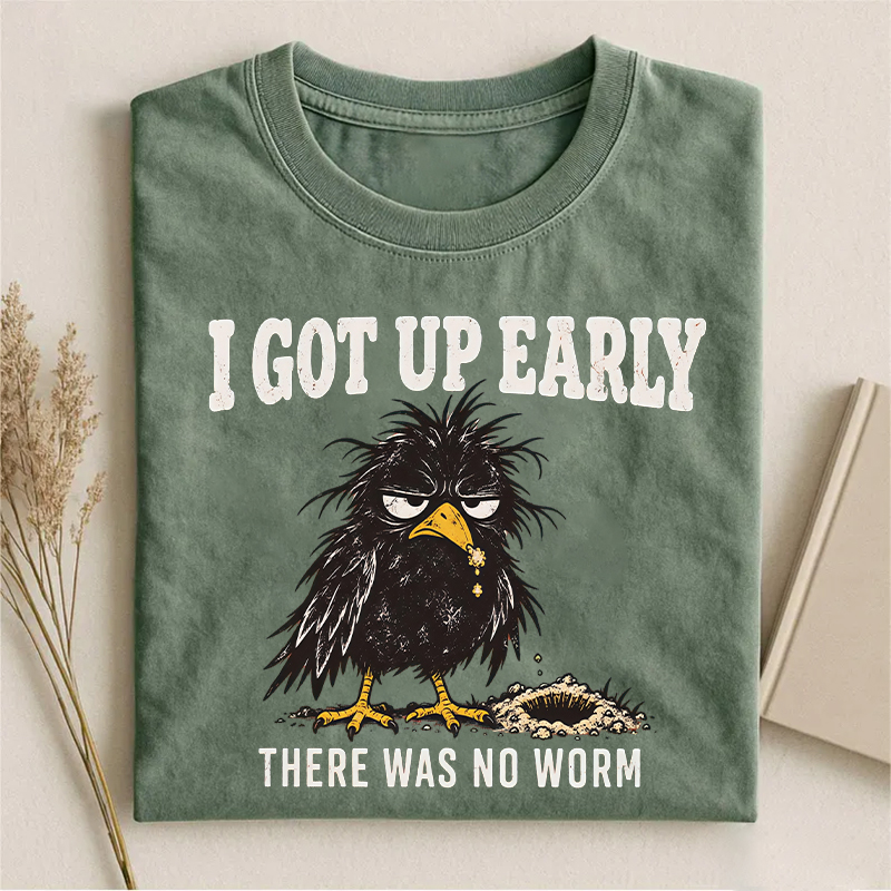 I Got Up Early There Was No Worm T-shirt