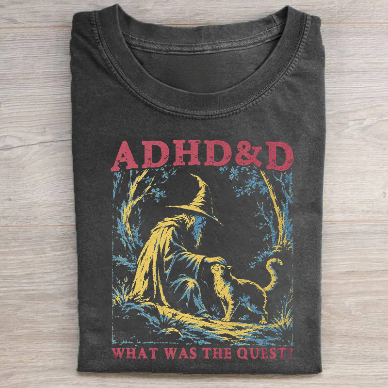 ADHD & D What Was The Quest T-shirt