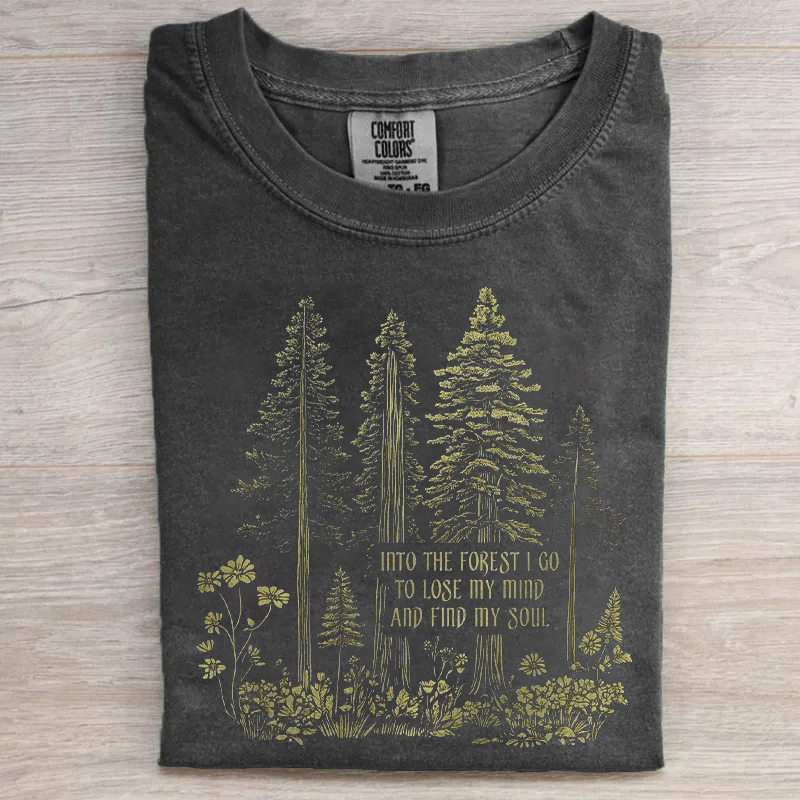 Into the Forest I Go To Lose My Mind And Find My Soul T-shirt