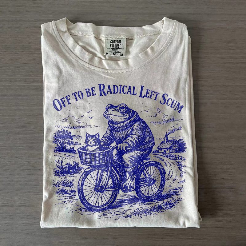 Off To Be Radical Left Scum T-shirt