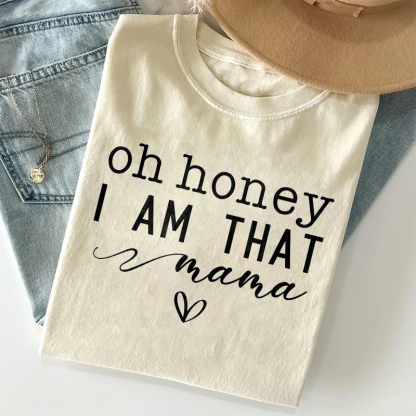 Oh Honey I Am That Mom T-shirt