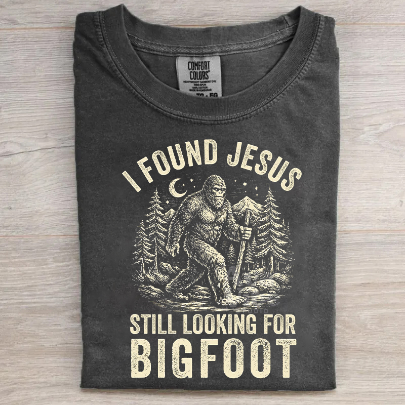 I Found Jesus Still Looking For Bigfoot T-shirt