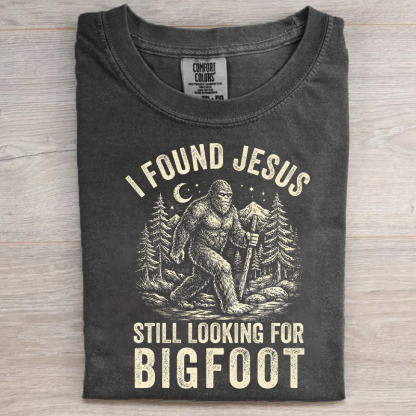 I Found Jesus Still Looking For Bigfoot T-shirt