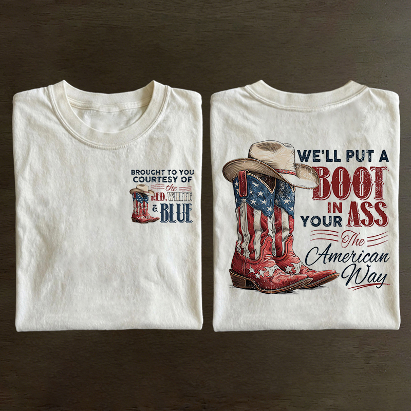 We'll Put A Boot In Your Ass It's The American Way T-shirt