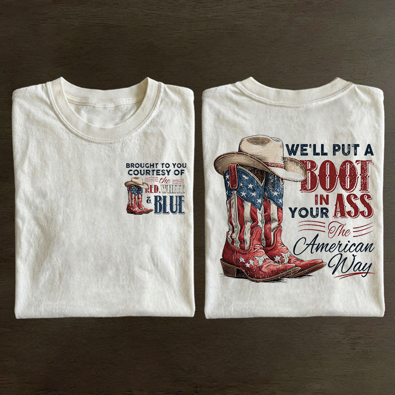 We'll Put A Boot In Your Ass It's The American Way T-shirt