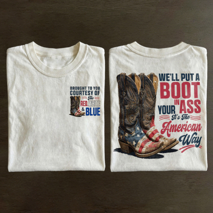 We'll Put A Boot In Your Ass It's The American Way T-shirt