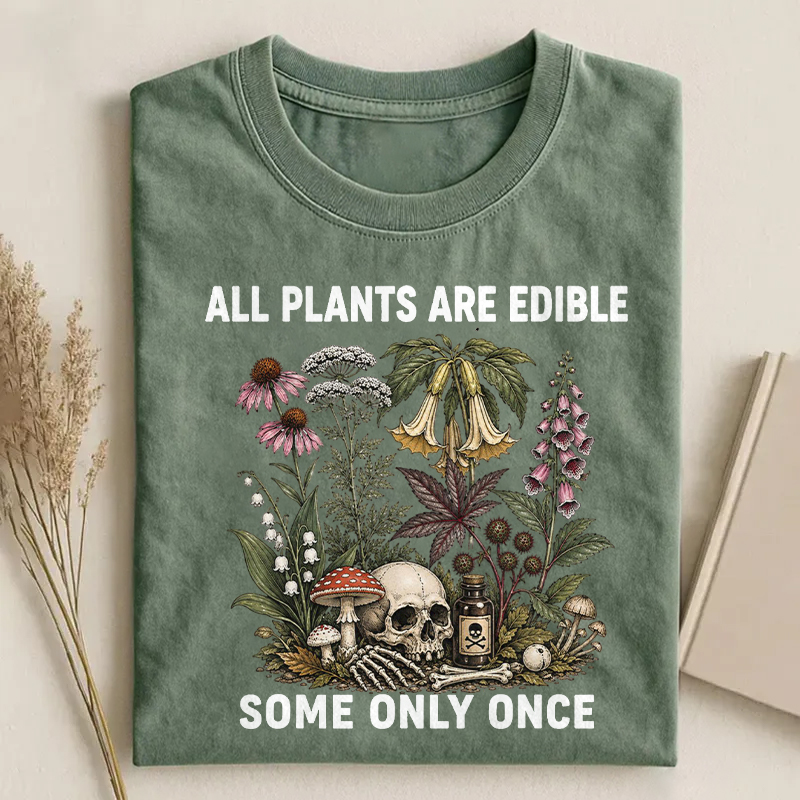 All Plants Are Edible Some Only Once T-shirt