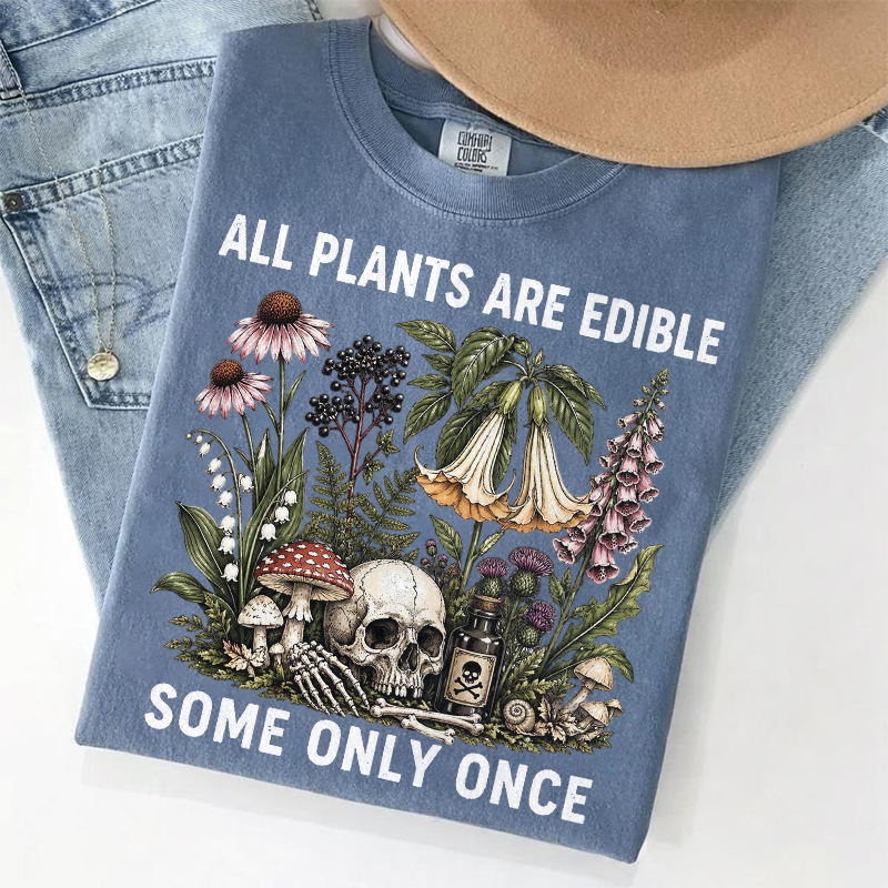 All Plants Are Edible Some Only Once T-shirt