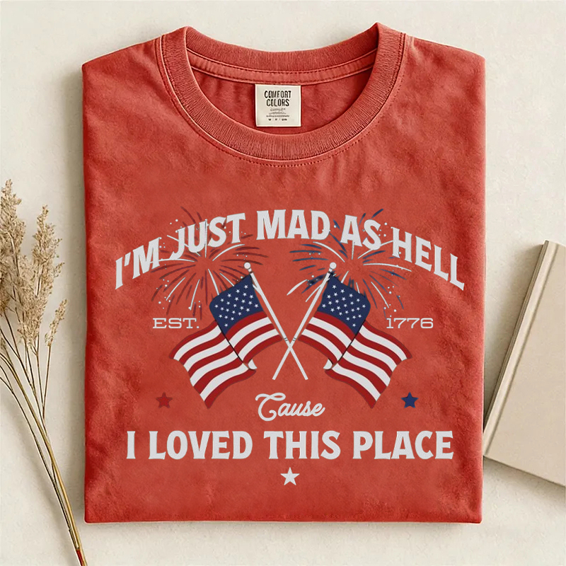 I'm Just Mad As Hell Cause I Loved This Place T-shirt