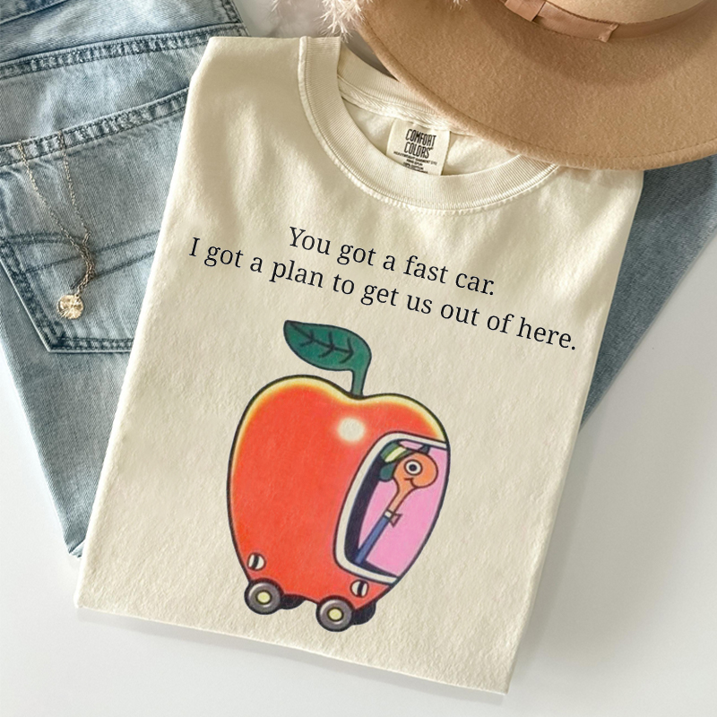 You Got A Fast Car I Got A Plan To Get Us Out Of Here T-shirt