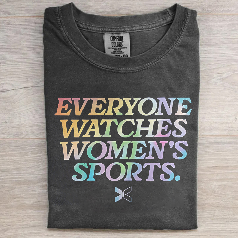 Everyone Watches Women's Sports T-shirt