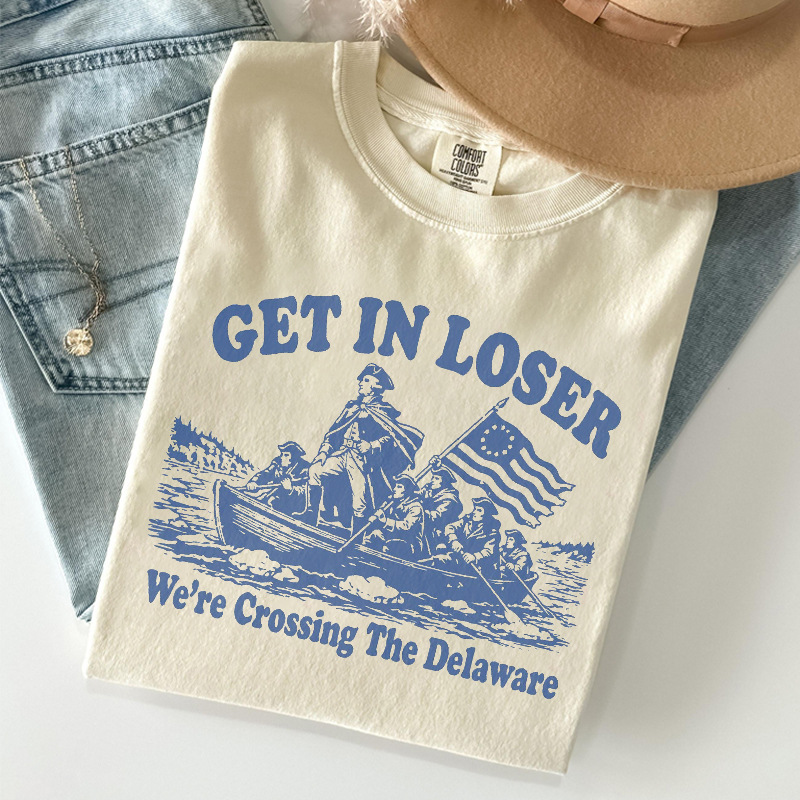 Get In Loser We're Crossing The Delaware T-shirt