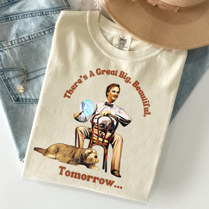 There's A Great Big Beautiful Tomorrow T-shirt
