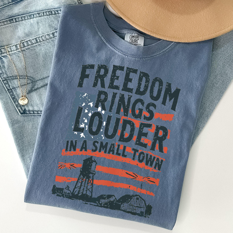 Freedom Rings Louder In A Small Town T-shirt
