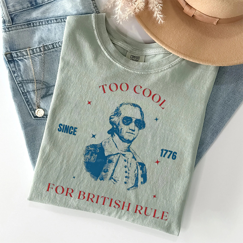 Too Cool For British Rule T-shirt