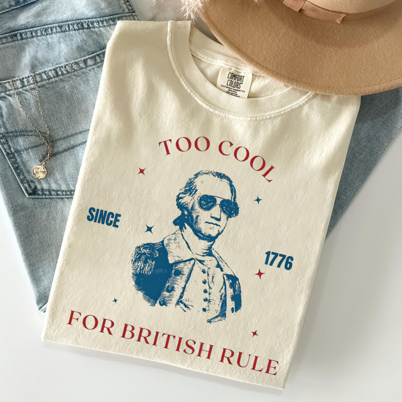 Too Cool For British Rule T-shirt