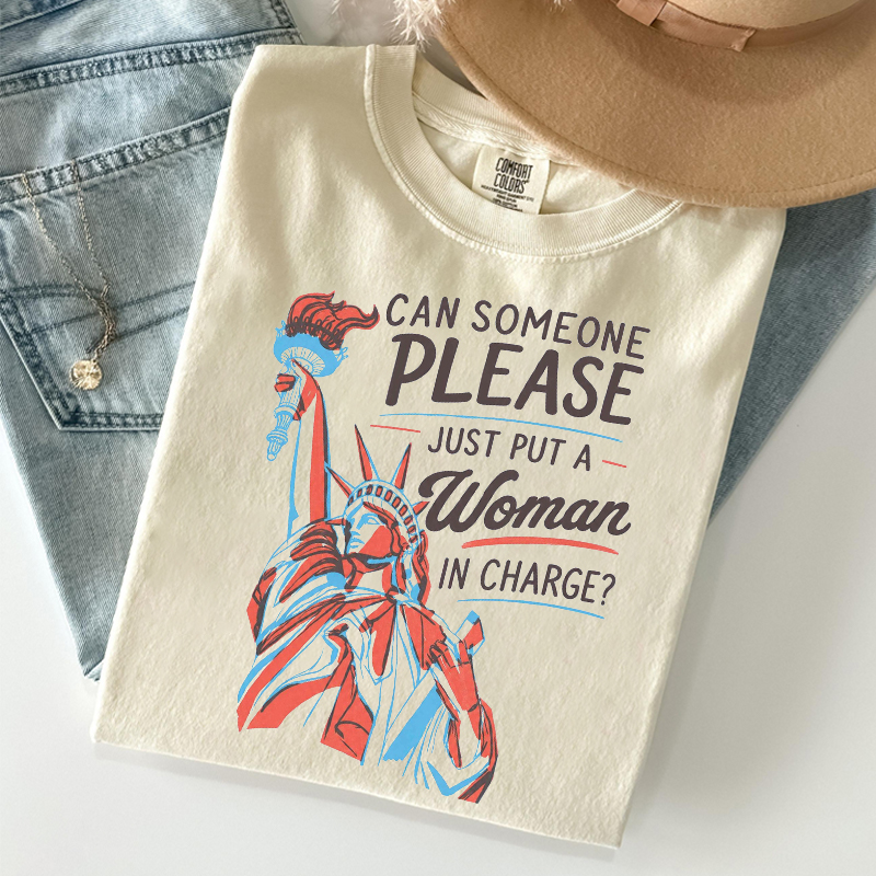 Can Someone Please Just Put A Woman In Charge T-shirt