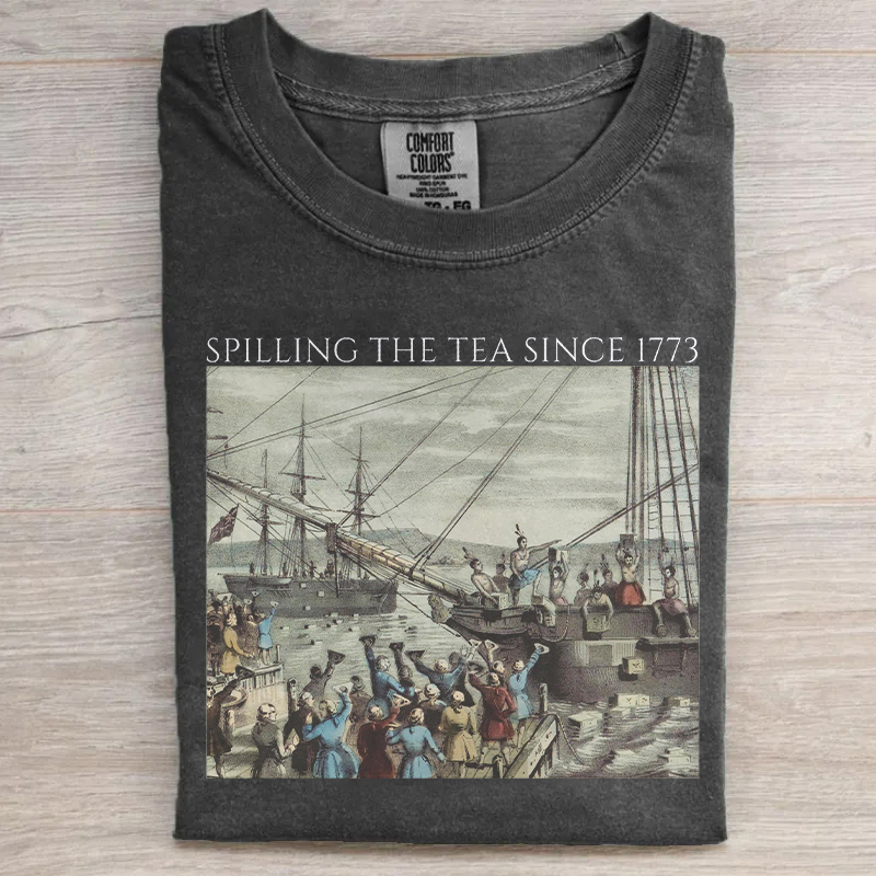 Spilling The Tea Since 1773 T-shirt