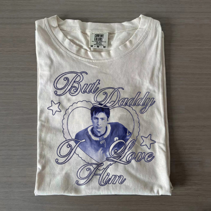 But Daddy I Love Him T-shirt