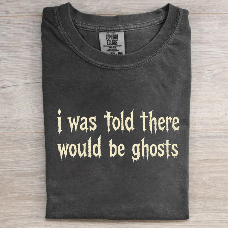 I Was Told There Would Be Ghosts T-shirt