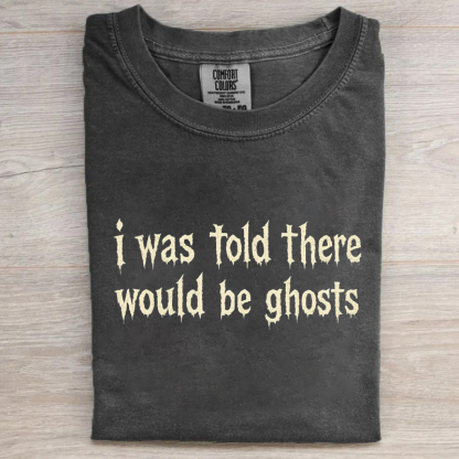 I Was Told There Would Be Ghosts T-shirt