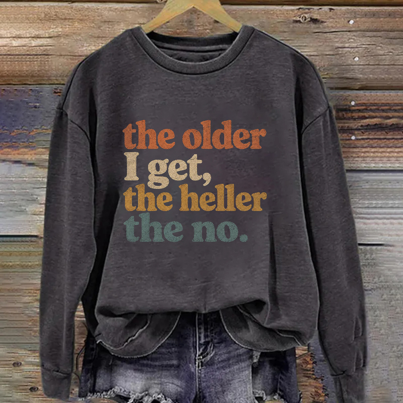The Older I Get The Heller The No Sweatshirt