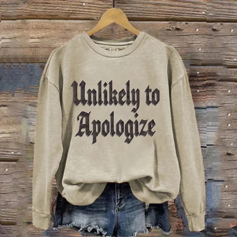 Unlikely To Apologize Sweatshirt