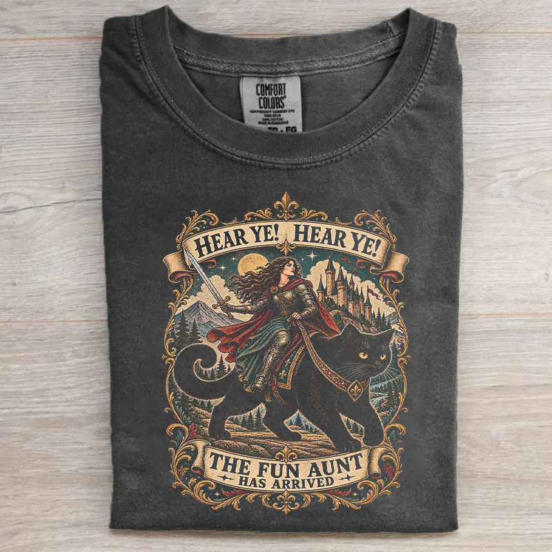Hear Ye Hear Ye The Fun Aunt Has Arrived T-shirt