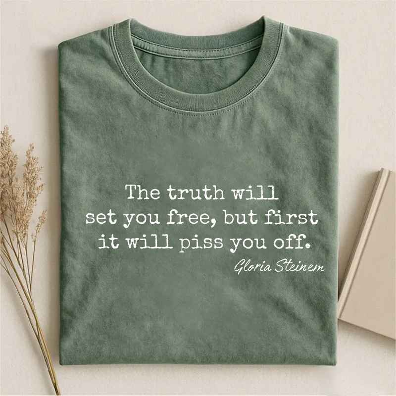 The Truth Will Set You Free But First It Will Piss You Off T-shirt