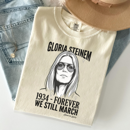 1934-Forever We Still March Gloria Steinem T-shirt