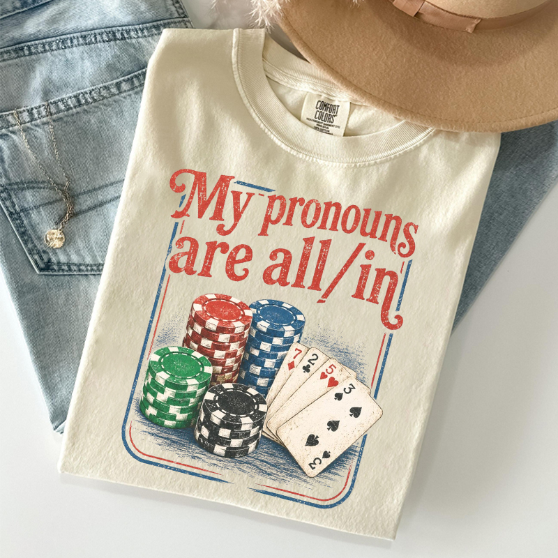 My Pronouns Are All In T-shirt