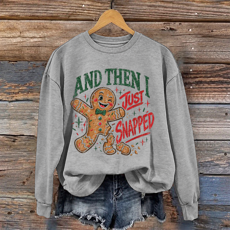 And Then I Just Snapped Sweatshirt