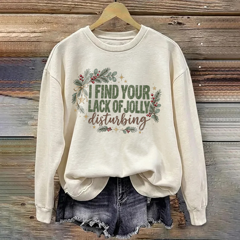 I Find Your Lack Of Jolly Disturbing Sweatshirt