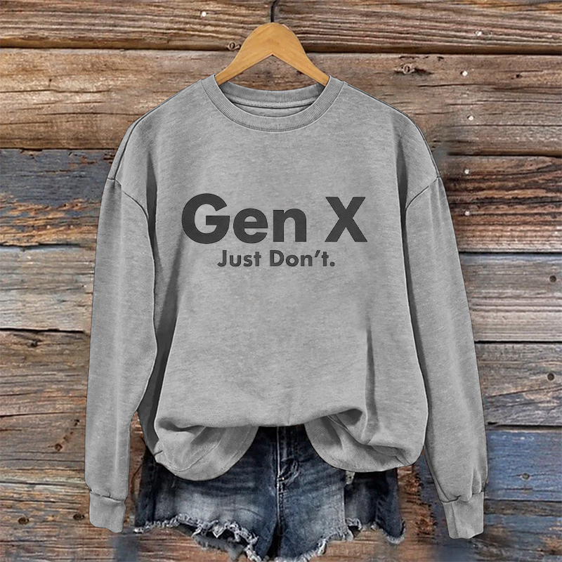Gen X Just Don't Sweatshirt