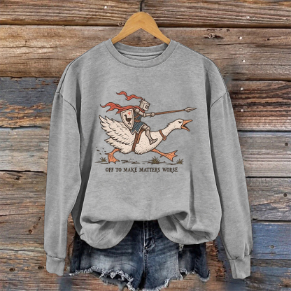 Off To Make Matters Worse Funny Knight Goose Sweatshirt
