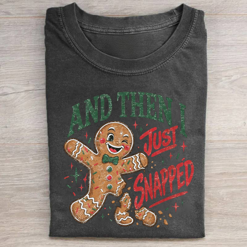 And Then I Just Snapped T-shirt